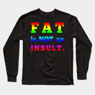 Fat is not an Insult Long Sleeve T-Shirt